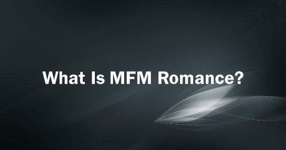 What Is MFM Romance